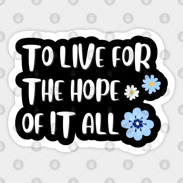 To Live For The Hope Of It All Sticker by TayaDesign